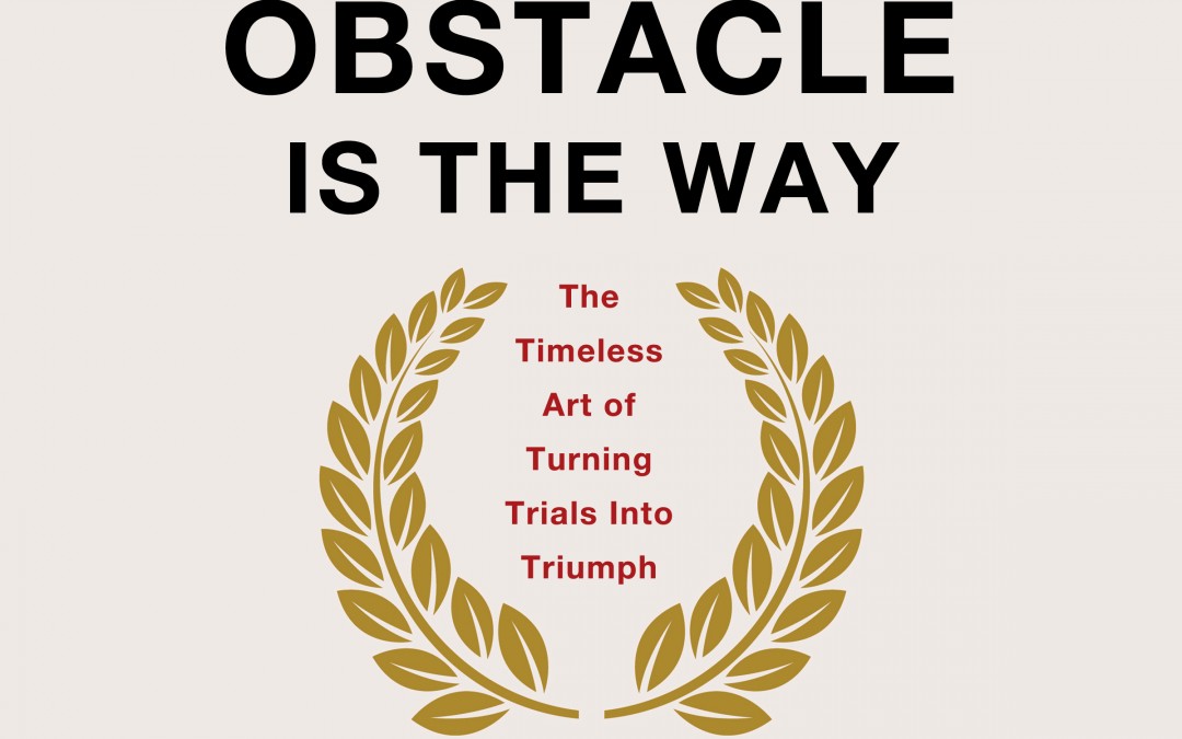 The Obstacle is the Way
